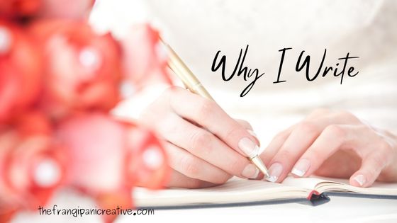 Why I Write - The Frangipani Creative